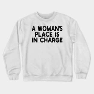 A Woman's Place Is In Charge Crewneck Sweatshirt